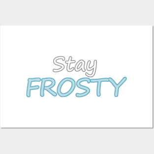 Stay Frosty Posters and Art